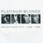 Platinum Blonde/Seven Year Itch: 1982 - 1989 [CD]
