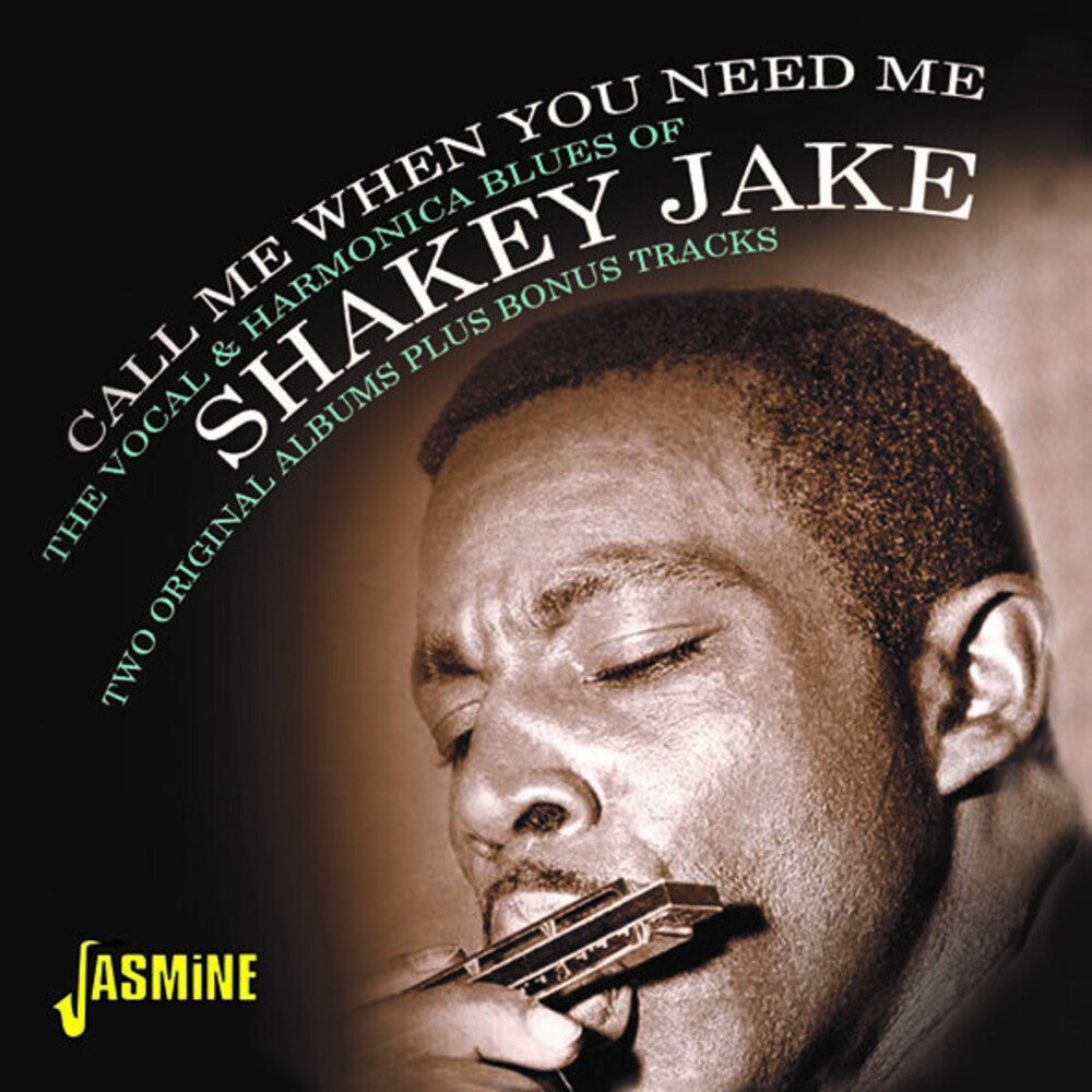 Shakey Jake/Call Me When You Need Me: The Vocal & Harmonica Blues Of Shakey Jake [CD]