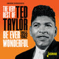 Taylor, Ted/The Very Best Of Ted Taylor: Be Ever Wonderful 1955-62 [CD]