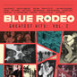 Blue Rodeo/Greatest Hits, Vol. 2 [CD]
