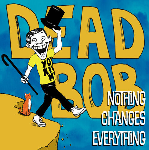 Dead Bob/Nothing Changes Everything [LP]