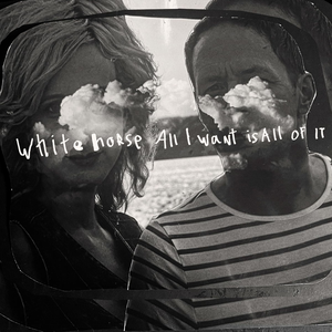 Whitehorse/All I Want Is All Of It [LP]
