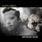 Isbell, Jason/Something More Than Free (10 Year Anniversary Edition) [CD]