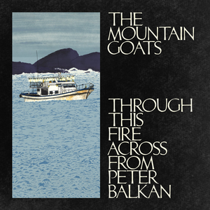 Mountain Goats/Through This Fire Across From Peter Balkan [CD]