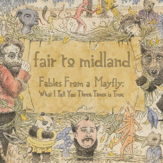 Fair To Midland/Fables From A Mayfly: What I Tell You 3 Times Is T [LP]