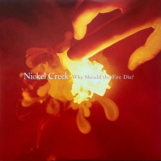 [Used LP] Nickel Creek / Why Should The Fire Die?