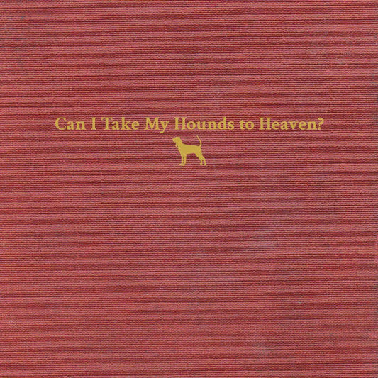 Childers, Tyler/Can I Take My Hounds To Heaven? [LP]