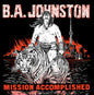 B.A. Johnston/Mission Accomplished [CD]