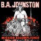 B.A. Johnston/Mission Accomplished [CD]