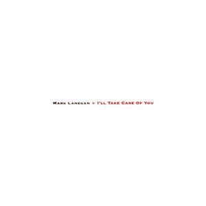 Lanegan, Mark/I'll Take Care Of You [CD]