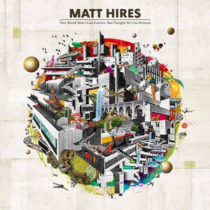 Hires, Matt/This World Won't Last Forever, But Tonight We Can [CD]